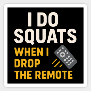 I Do Squats When I Drop the Remote Funny Fitness Pun Magnet